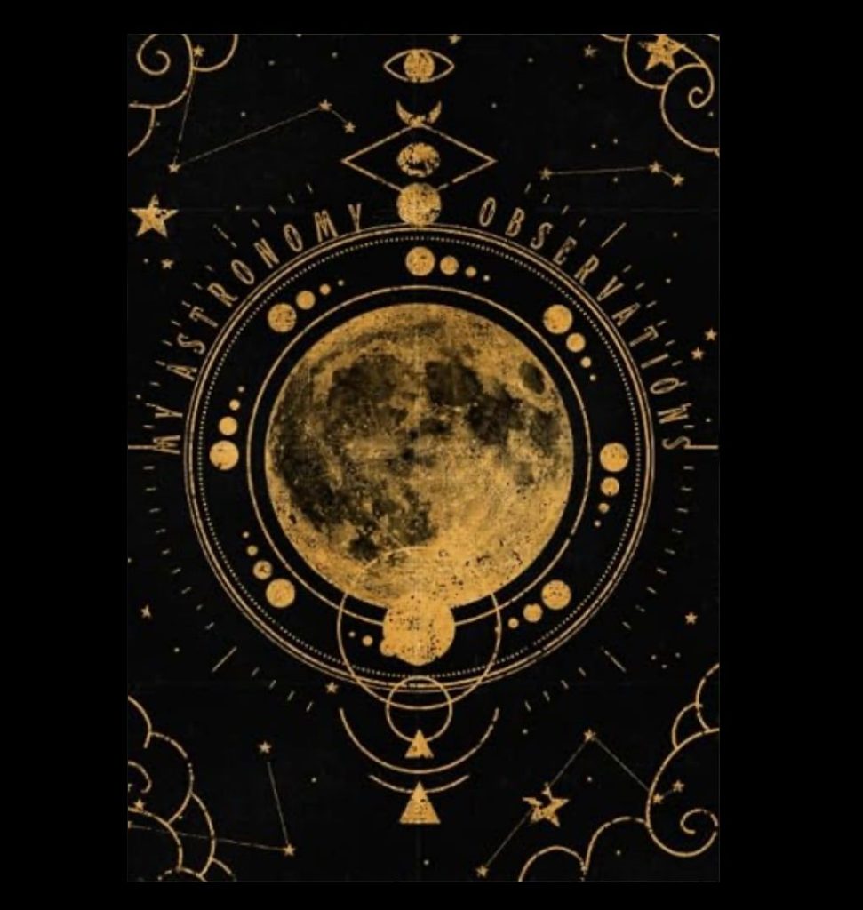 My Astronomy Observations: Astronomy Notebooking Journal for Stargazers, Astronomists and Cosmic Explorers