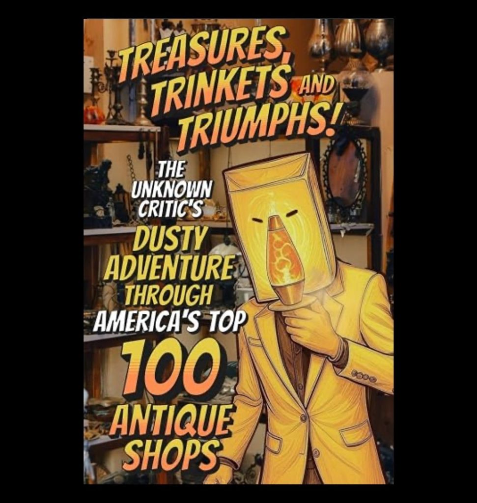 Treasures, Trinkets, and Triumphs! The Unknown Critic's Dusty Adventure Through America's Top 100 Antique Shops