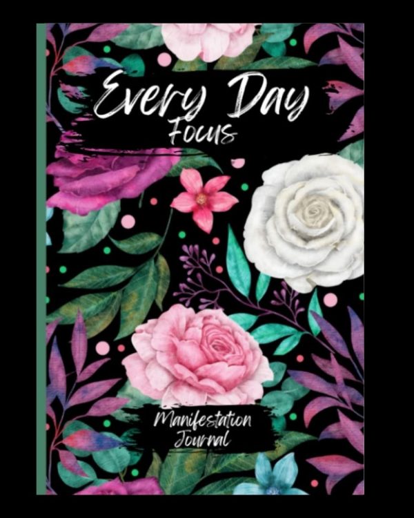 Every Day Focus Manifestation Journal