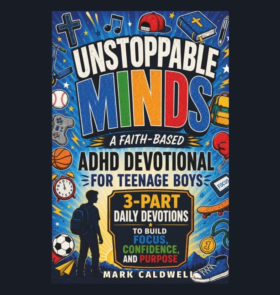 Unstoppable Minds: A Faith-Based ADHD Devotional for Teenage Boys: 3-Part Daily Devotions to Build Focus, Confidence, and Purpose